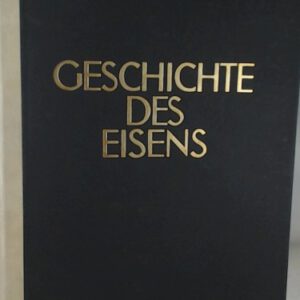 Geschichte des Eisens. Mit 222. Abbildungen