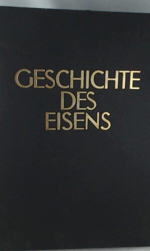 Geschichte des Eisens. Mit 222. Abbildungen