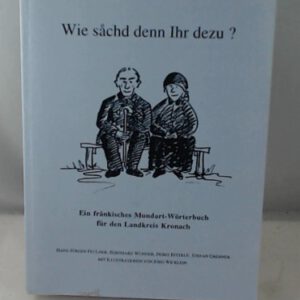 Wie sachd denn Ihr dezu Ein fränkisches Mundart-Wörterbuch für den Landkreis Kronach