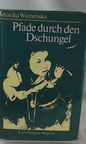 Monika Warnenska: Pfade durch den Dschungel - Ein Vietnam-Report