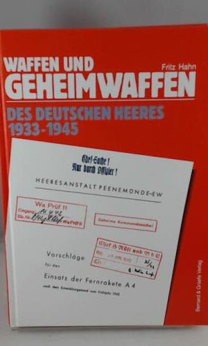 Waffen und Geheimwaffen des deutschen Heeres 1933-1945. Infanterie-, Pionier- und Artilleriewaffen, Pulver, Spreng- und Kampfstoffe, Panzer- und Sonderfahrzeuge, 'Wunderwaffen', Verbrauch und Verluste