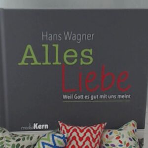 Alles Liebe!: Weil Gott es gut mit uns meint