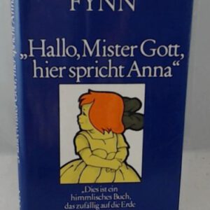 Hallo, Mister Gott, hier spricht Anna - Anna schreibt an Mister Gott Annas bewegende Geschichten in einem Band