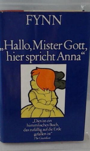 Hallo, Mister Gott, hier spricht Anna - Anna schreibt an Mister Gott Annas bewegende Geschichten in einem Band