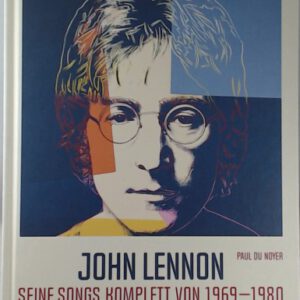 John Lennon. Seine Songs komplett von 1969-1980. Alle Songs. Alle Stories. Alle Lyrics.: Die Geschichten hinter seinen Liedern.