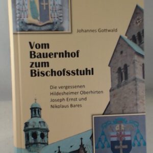 Vom Bauernhof zum Bischofsstuhl: Die vergessenen Hildesheimer Oberhirten Joseph Ernst und Nikolaus Bares