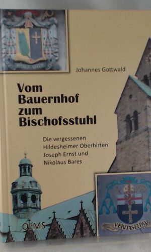 Vom Bauernhof zum Bischofsstuhl: Die vergessenen Hildesheimer Oberhirten Joseph Ernst und Nikolaus Bares