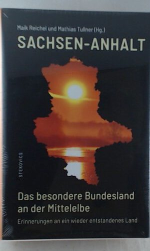 Sachsen-Anhalt - Das besondere Bundesland an der Mittelelbe: Erinnerungen an ein wieder entstandenes Land