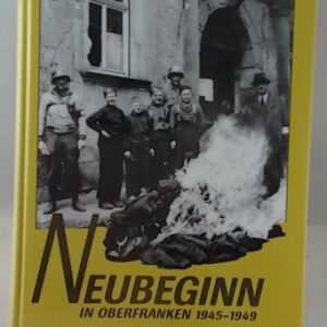 Neubeginn in Oberfranken 1945-1949. Die Landkreise Kronach und Kulmbach