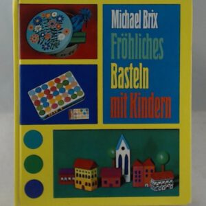 Michael Brix: Fröhliches Basteln mit Kindern
