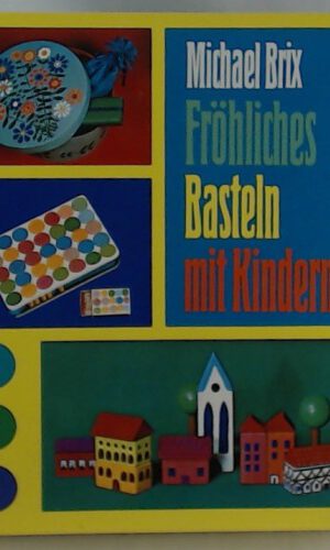 Michael Brix: Fröhliches Basteln mit Kindern
