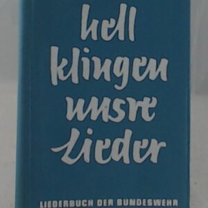 Liederbuch der Bundeswehr. Hell klingen unsere Lieder