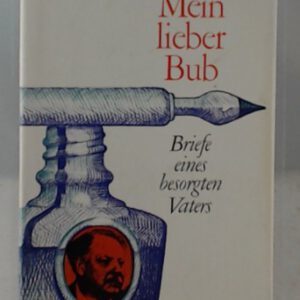 Mein lieber Bub : Briefe eines besorgten Vaters
