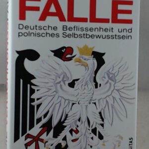 Die Versöhnungsfalle: Deutsche Beflissenheit und polnisches Selbstbewusstsein