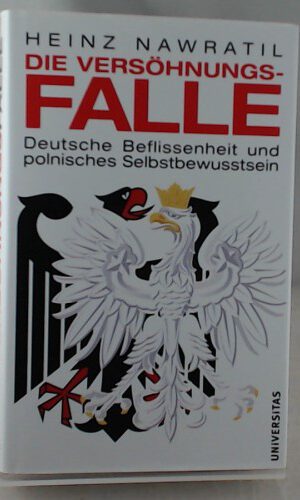 Die Versöhnungsfalle: Deutsche Beflissenheit und polnisches Selbstbewusstsein