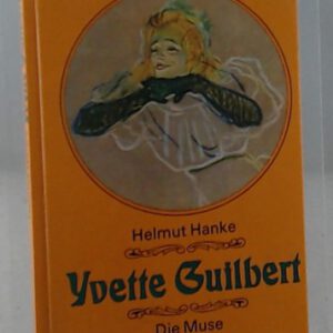 Yvette Guilbert. Die Muse vom Montmartre.