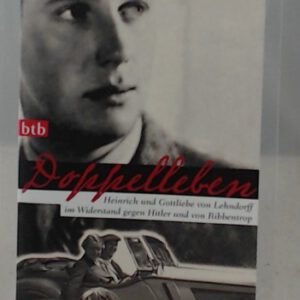 Doppelleben: Heinrich und Gottliebe von Lehndorff im Widerstand gegen Hitler und von Ribbentrop