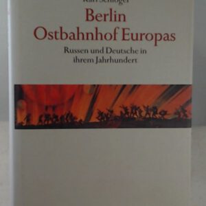 Berlin, Ostbahnhof Europas. Russen und Deutsche in ihrem Jahrhundert