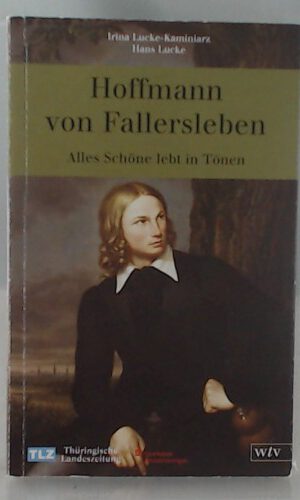 Hoffmann von Fallersleben: Alles Schöne lebt in Tönen