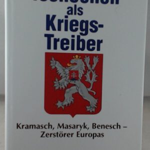 Tschechen als Kriegs-Treiber - Kramasch, Masaryk, Benesch - Zerstörer Europas Hans Meiser