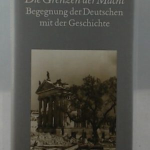 Die Grenzen der Macht: Begegnung der Deutschen mit der Geschichte