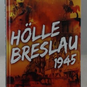 Hölle Breslau 1945 - Ein Erinnerungsbuch