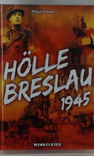 Hölle Breslau 1945 - Ein Erinnerungsbuch