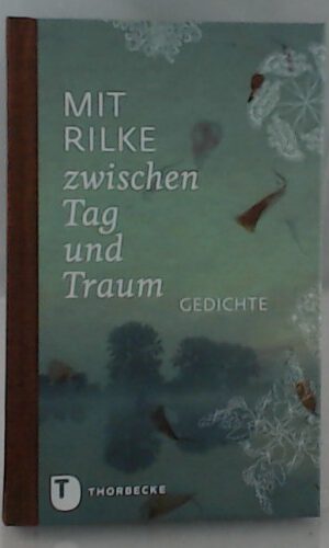 Mit Rilke zwischen Tag und Traum: Gedichte