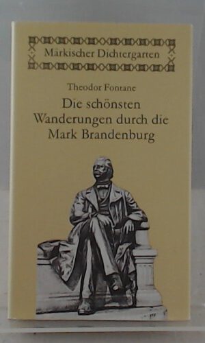 Märkischer Dichtergarten: Die schönsten Wanderungen durch die Mark Brandenburg