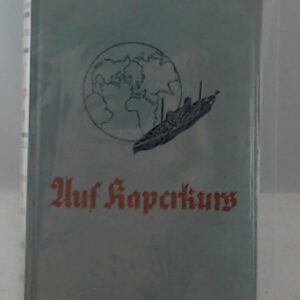 Auf Kaperkurs. Heldentaten deutscher Hilfskreuzer