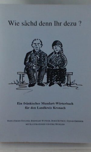 Wie sachd denn Ihr dezu Ein fränkisches Mundart-Wörterbuch für den Landkreis Kronach