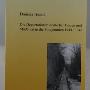 Die Deportationen deutscher Frauen und Mädchen in der Sowjetunion 1944/1945