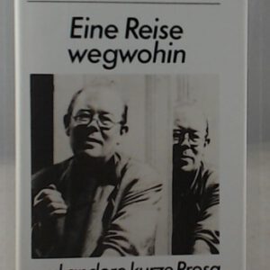 Eine Reise wegwohin und andere kurze Prosa, Nachwort: Jürgen Grambow,
