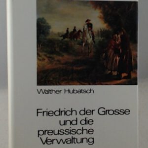 Friedrich der Große und die preußische Verwaltung.