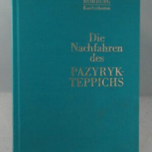Die Nachfahren des Pazyryk-Teppich (Homburg Kostbarkeiten - Geschichte und Geschichten um den Orientteppich)