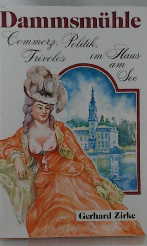 Dammsmühle - Commerz, Politik, Frivoles im Haus am See