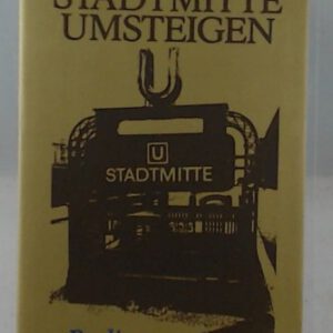 Stadtmitte umsteigen. Berliner Phantasien.