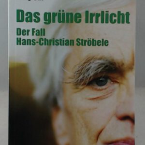Das grüne Irrlicht. Der Fall Hans-Christian Ströbele
