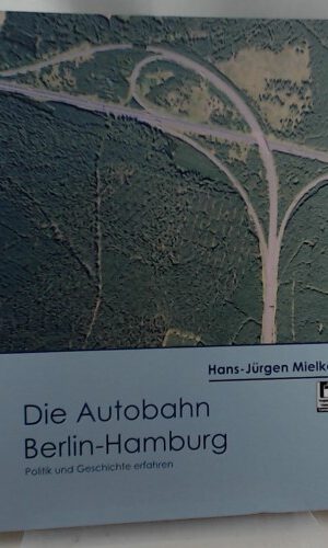 Die Autobahn Berlin - Hamburg: Politik und Geschichte erfahren