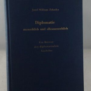 Diplomatie menschlich und allzumenschlich. Ein Brevier des diplomatischen Lächelns