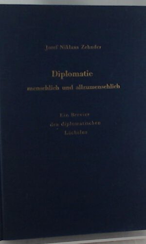 Diplomatie menschlich und allzumenschlich. Ein Brevier des diplomatischen Lächelns