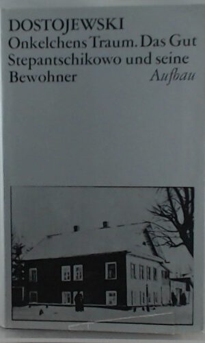 Onkelchens Traum. Das Gut Stepantschikowo und seine Bewohner.