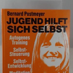 Jugend hilft sich selbst: Autogenes Training, Selbst-Steuerung, Selbst-Entwicklung, Meditation