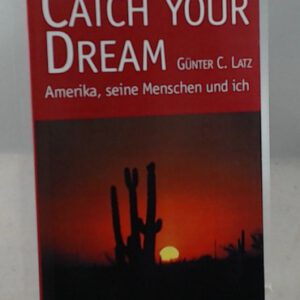 Catch your Dream. Amerika, seine Menschen und ich.