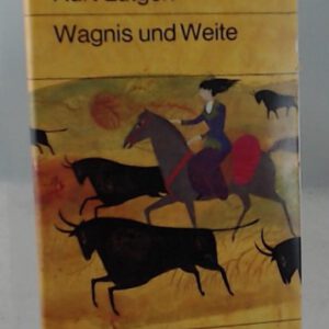 Wagnis und Weite. Die Erlebnisse von drei bedeutenden Frauen