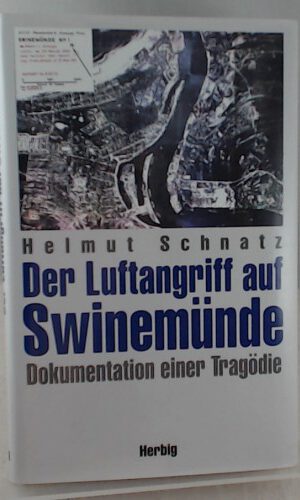 Der Luftangriff auf Swinemünde: Dokumentation einer Tragödie