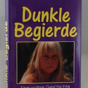 Shelly Sessions: Dunkle Begierde - Eine wahre Geschichte von Inzest und Gerechtigkeit