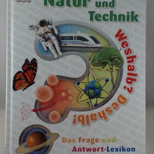 Weshalb? Deshalb! Natur und Technik: Das Frage-und-Antwort-Lexikon