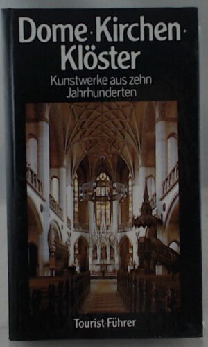 DDR Touristik- Führer Dome, Kirchen, Klöster. (6328 0329). Kunstwerke aus zehn Jahrhunderten