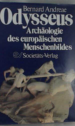 Odysseus. Archäologie des europäischen Menschenbildes.